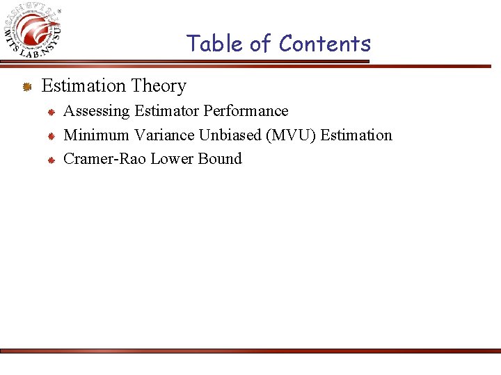 Table of Contents Estimation Theory Assessing Estimator Performance Minimum Variance Unbiased (MVU) Estimation Cramer-Rao