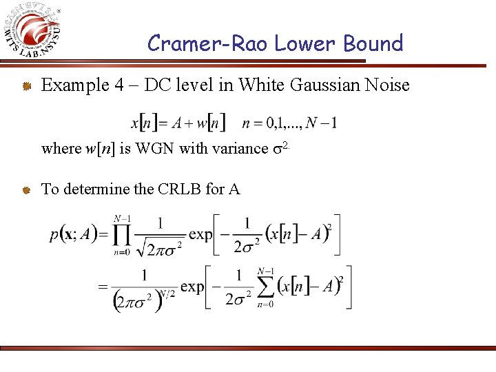 Cramer-Rao Lower Bound Example 4 DC level in White Gaussian Noise where w[n] is