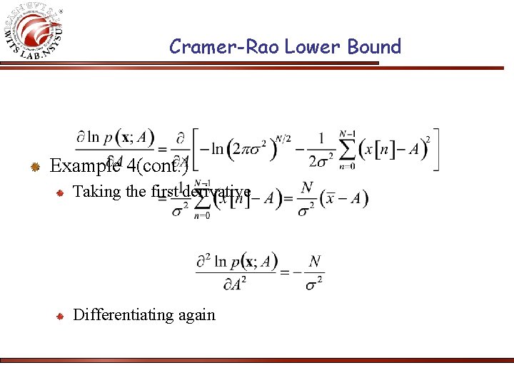 Cramer-Rao Lower Bound Example 4(cont. ) Taking the first derivative Differentiating again 