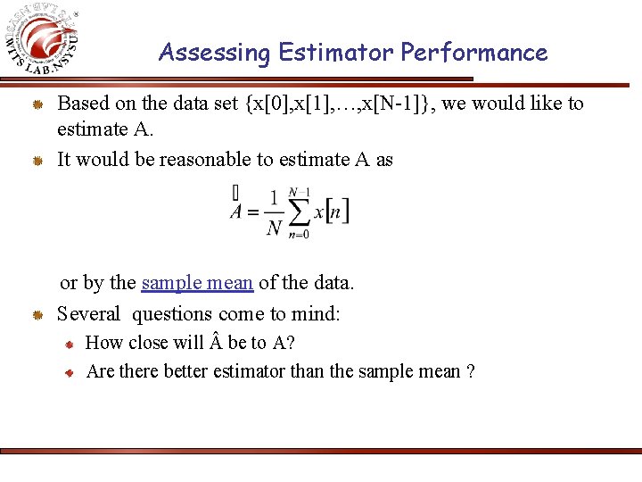 Assessing Estimator Performance Based on the data set {x[0], x[1], …, x[N-1]}, we would