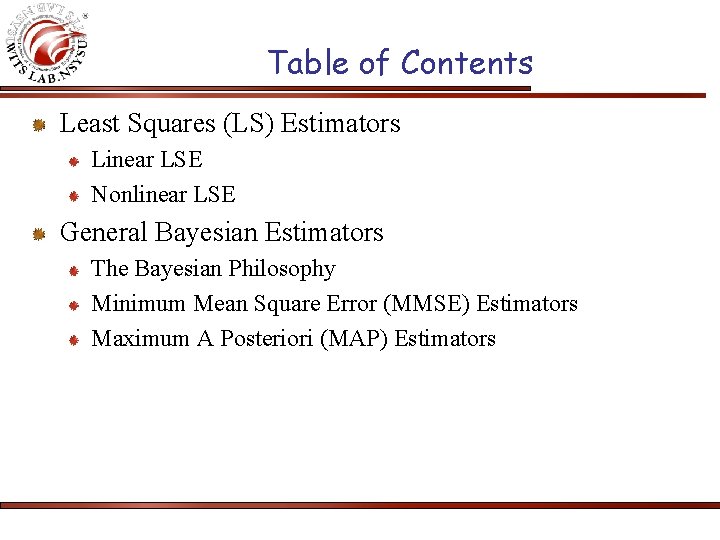 Table of Contents Least Squares (LS) Estimators Linear LSE Nonlinear LSE General Bayesian Estimators