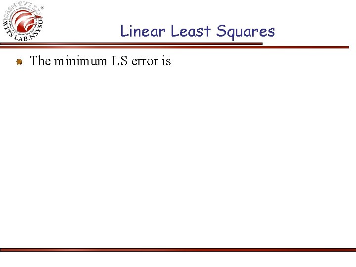 Linear Least Squares The minimum LS error is 