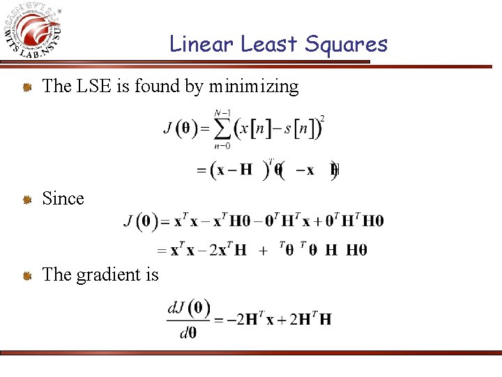 Linear Least Squares The LSE is found by minimizing Since The gradient is 