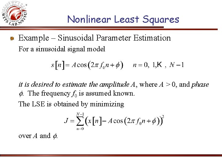 Nonlinear Least Squares Example – Sinusoidal Parameter Estimation For a sinusoidal signal model it