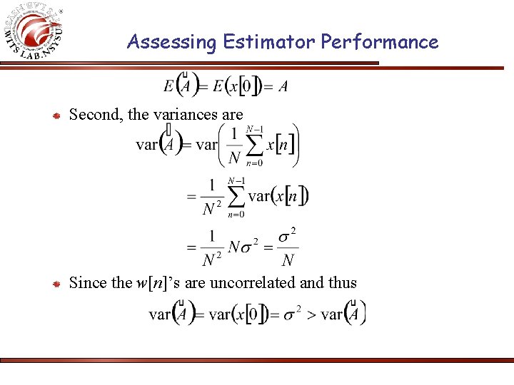 Assessing Estimator Performance Second, the variances are Since the w[n]’s are uncorrelated and thus