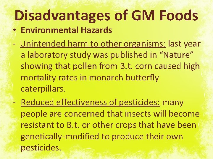 Disadvantages of GM Foods • Environmental Hazards - Unintended harm to other organisms: last
