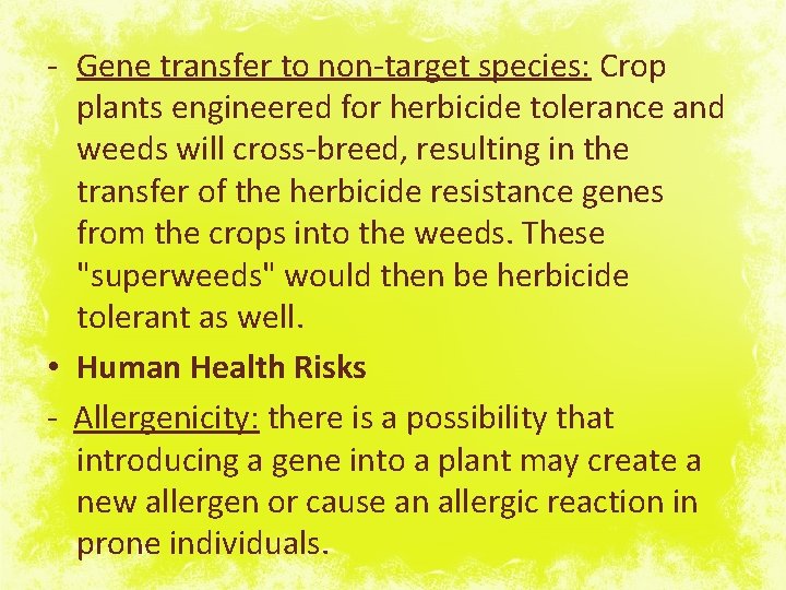 - Gene transfer to non-target species: Crop plants engineered for herbicide tolerance and weeds