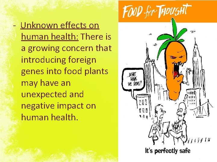 - Unknown effects on human health: There is a growing concern that introducing foreign