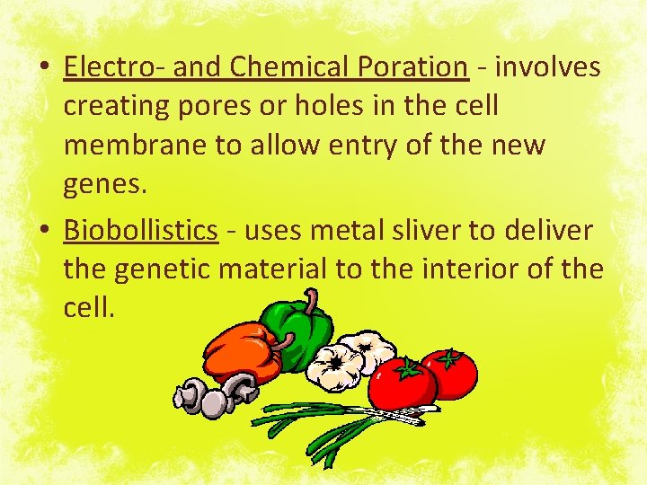  • Electro- and Chemical Poration - involves creating pores or holes in the