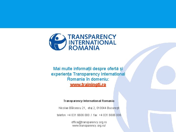Mai multe informații despre ofertă și experiența Transparency International Romania în domeniu: www. trainingti. Mai multe informații despre ofertă și experiența Transparency International Romania în domeniu: www. trainingti.