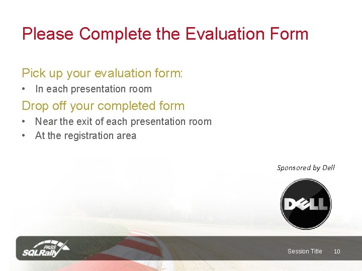 Please Complete the Evaluation Form Pick up your evaluation form: • In each presentation