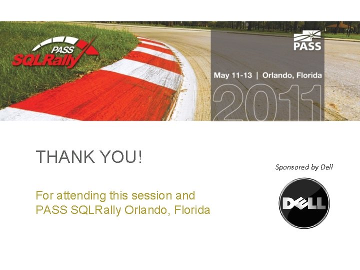 THANK YOU! Sponsored by Dell For attending this session and PASS SQLRally Orlando, Florida