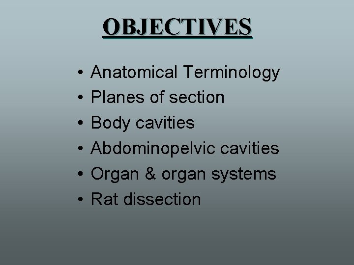 OBJECTIVES • • • Anatomical Terminology Planes of section Body cavities Abdominopelvic cavities Organ