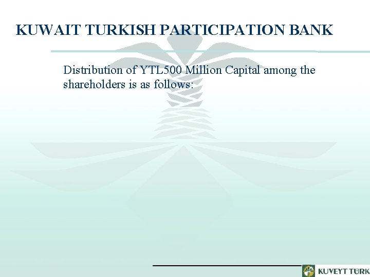 KUWAIT TURKISH PARTICIPATION BANK Distribution of YTL 500 Million Capital among the shareholders is