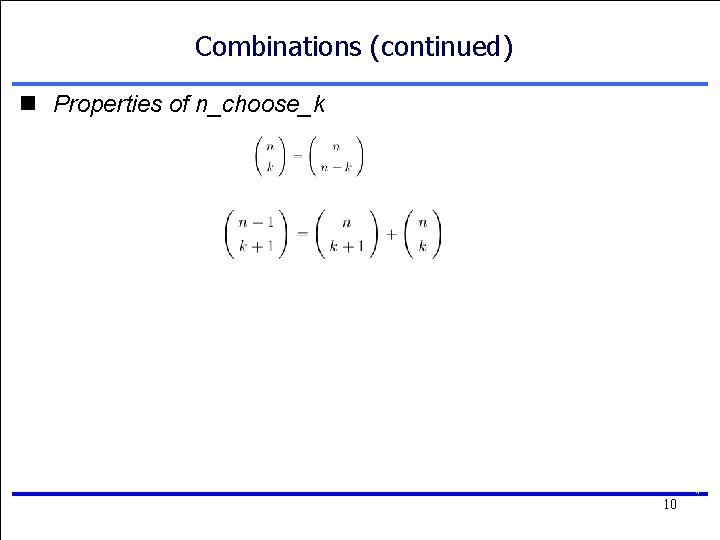 Combinations (continued) n Properties of n_choose_k 10 10 