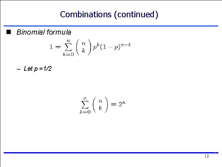 Combinations (continued) n Binomial formula – Let p =1/2 12 12 