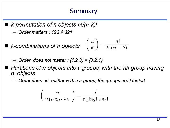 Summary n k-permutation of n objects n!/(n-k)! – Order matters : 123 ≠ 321