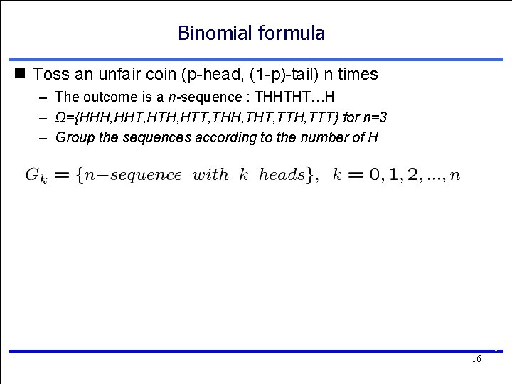 Binomial formula n Toss an unfair coin (p-head, (1 -p)-tail) n times – The