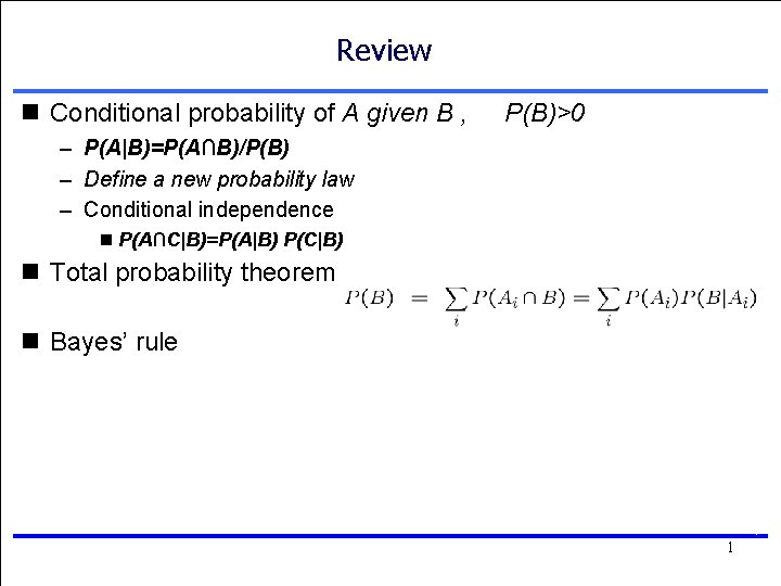 Review n Conditional probability of A given B , P(B)>0 – P(A|B)=P(A∩B)/P(B) – Define