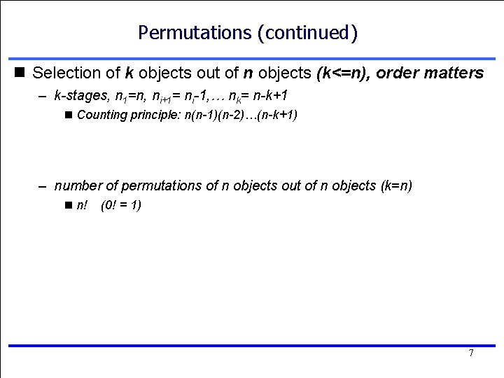 Permutations (continued) n Selection of k objects out of n objects (k<=n), order matters