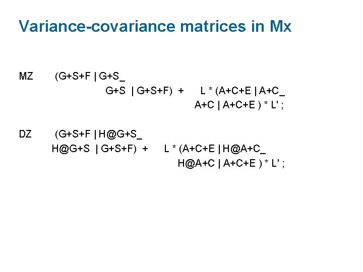 Variance-covariance matrices in Mx MZ DZ (G+S+F | G+S_ G+S | G+S+F) + (G+S+F