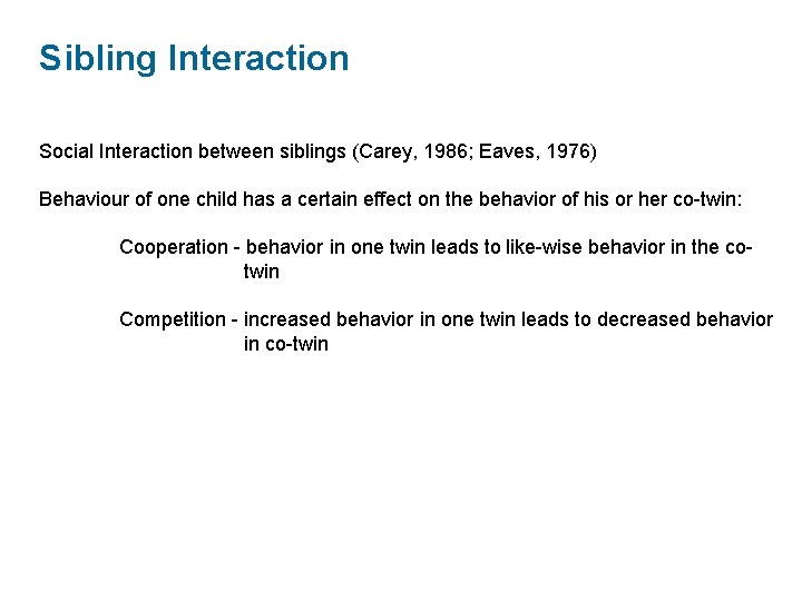 Sibling Interaction Social Interaction between siblings (Carey, 1986; Eaves, 1976) Behaviour of one child