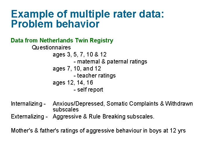 Example of multiple rater data: Problem behavior Data from Netherlands Twin Registry Questionnaires ages