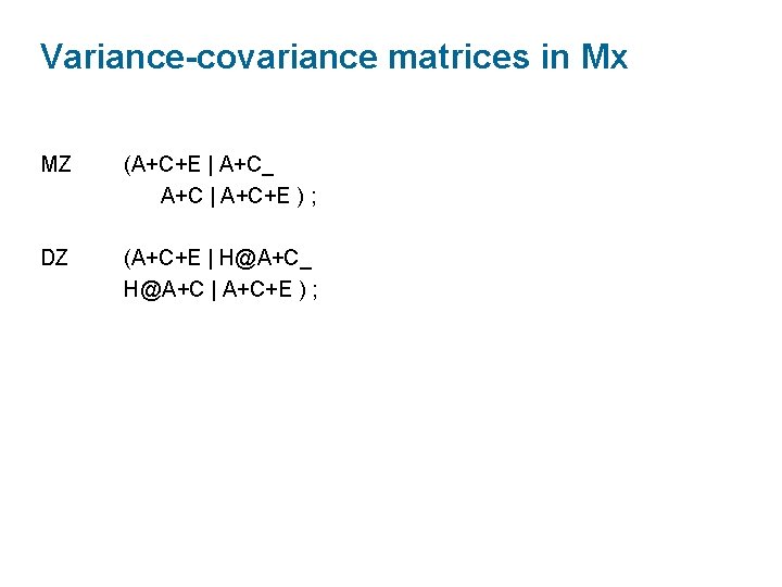 Variance-covariance matrices in Mx MZ (A+C+E | A+C_ A+C | A+C+E ) ; DZ