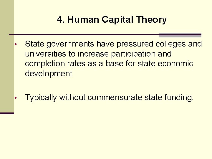 4. Human Capital Theory • State governments have pressured colleges and universities to increase