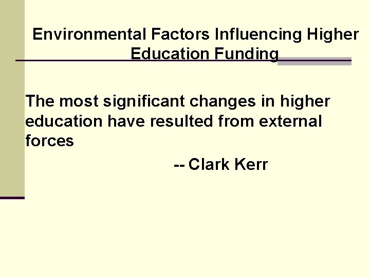 Environmental Factors Influencing Higher Education Funding The most significant changes in higher education have