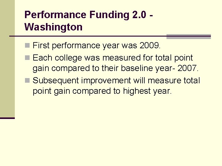 Performance Funding 2. 0 Washington n First performance year was 2009. n Each college