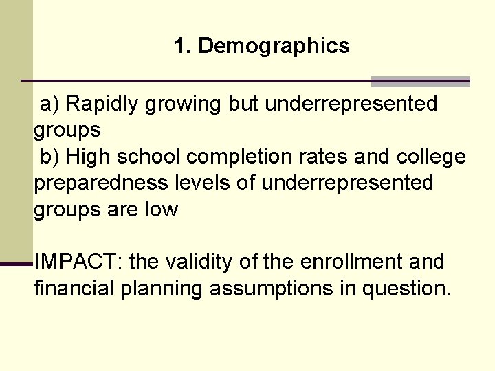 1. Demographics a) Rapidly growing but underrepresented groups b) High school completion rates and