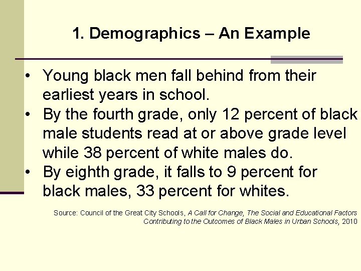 1. Demographics – An Example • Young black men fall behind from their earliest