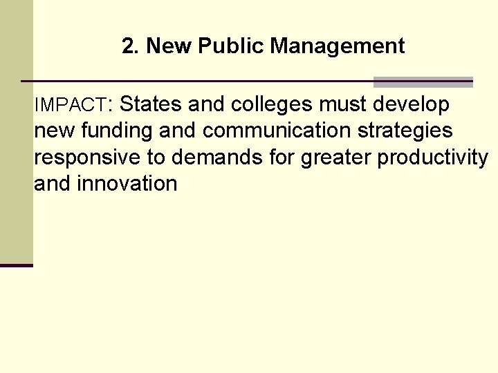 2. New Public Management IMPACT: States and colleges must develop new funding and communication