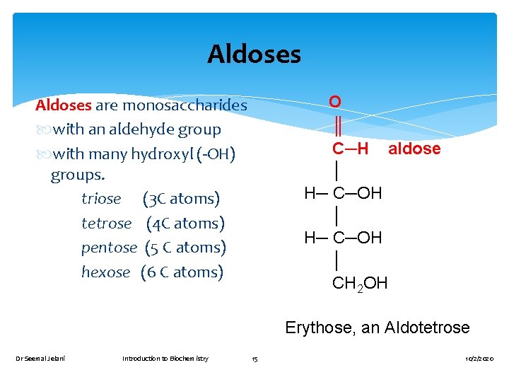 Aldoses O ║ C─H aldose │ H─ C─OH │ CH 2 OH Aldoses are