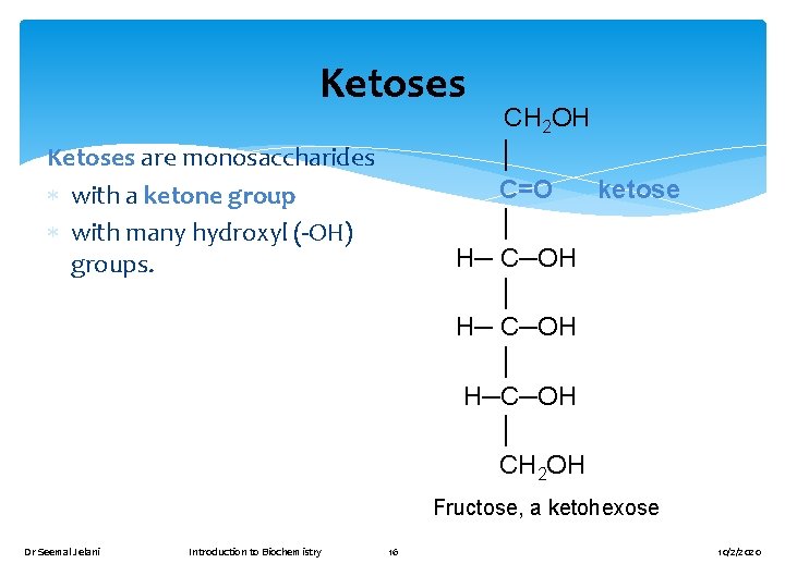 Ketoses CH 2 OH │ C=O ketose │ H─ C─OH │ H─C─OH │ CH