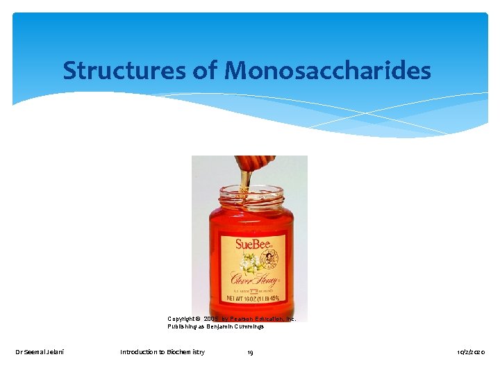Structures of Monosaccharides Copyright © 2005 by Pearson Education, Inc. Publishing as Benjamin Cummings