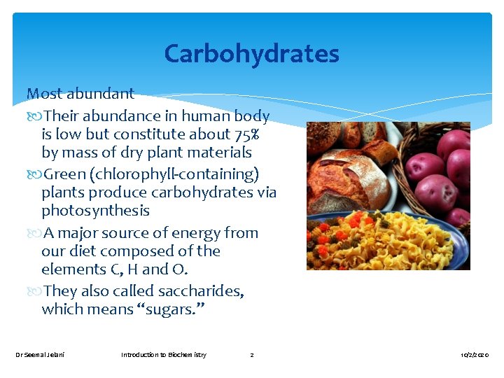 Carbohydrates Most abundant Their abundance in human body is low but constitute about 75%