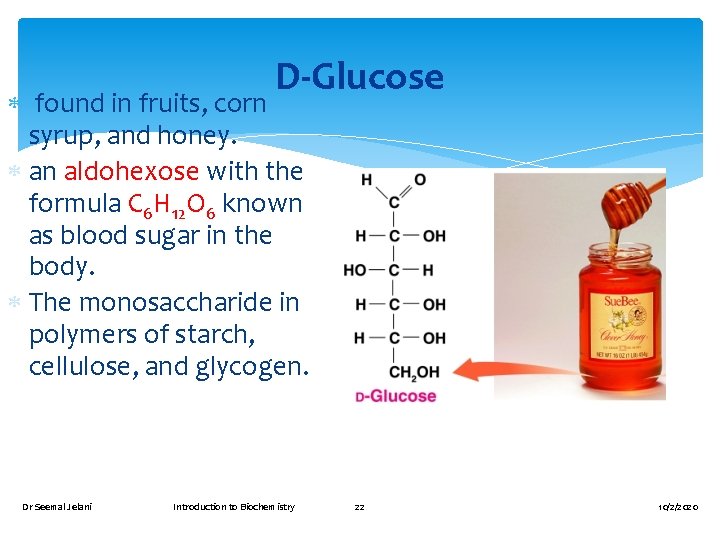 D-Glucose found in fruits, corn syrup, and honey. an aldohexose with the formula C