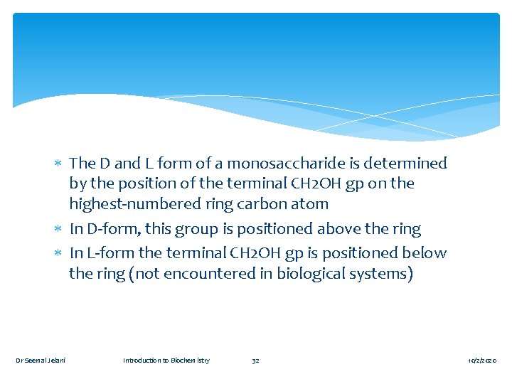  The D and L form of a monosaccharide is determined by the position