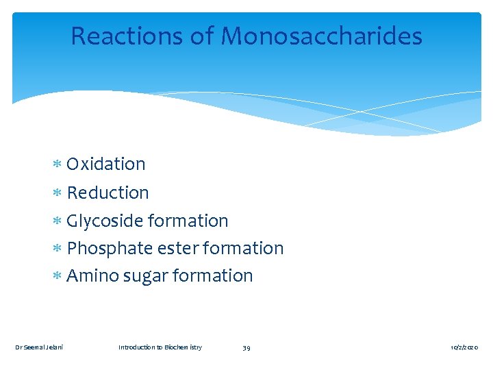 Reactions of Monosaccharides Oxidation Reduction Glycoside formation Phosphate ester formation Amino sugar formation Dr