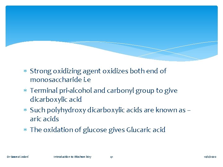  Strong oxidizing agent oxidizes both end of monosaccharide i. e Terminal pri-alcohol and