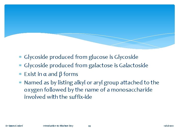  Glycoside produced from glucose is Glycoside produced from galactose is Galactoside Exist in