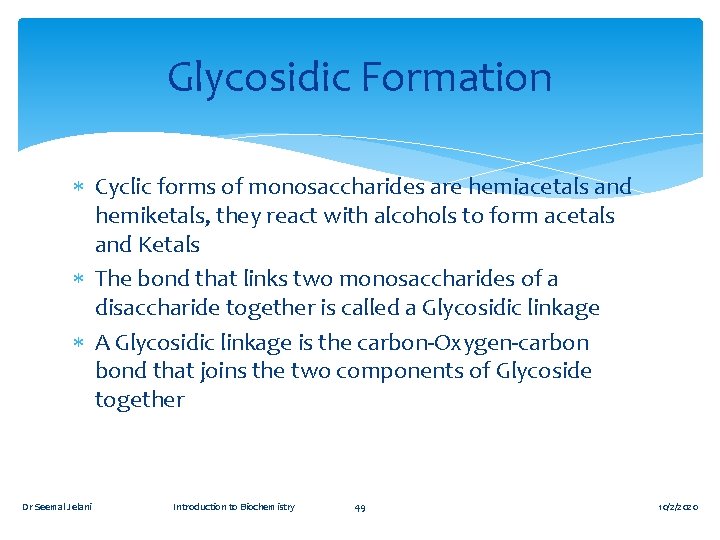 Glycosidic Formation Cyclic forms of monosaccharides are hemiacetals and hemiketals, they react with alcohols