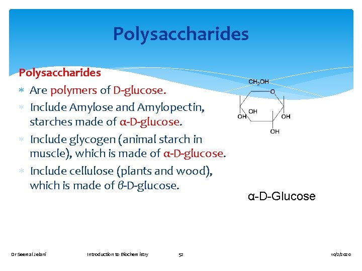 Polysaccharides Are polymers of D-glucose. Include Amylose and Amylopectin, starches made of α-D-glucose. Include