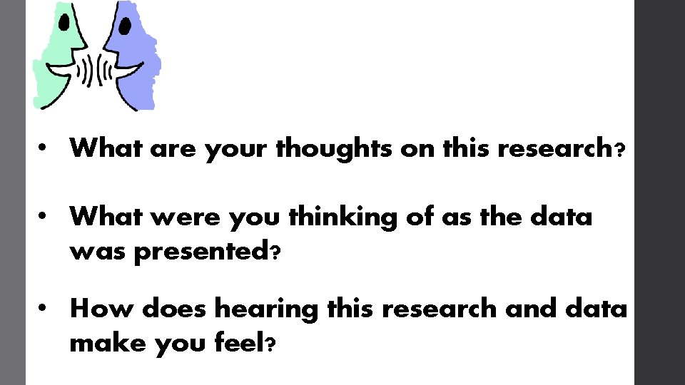  • What are your thoughts on this research? • What were you thinking