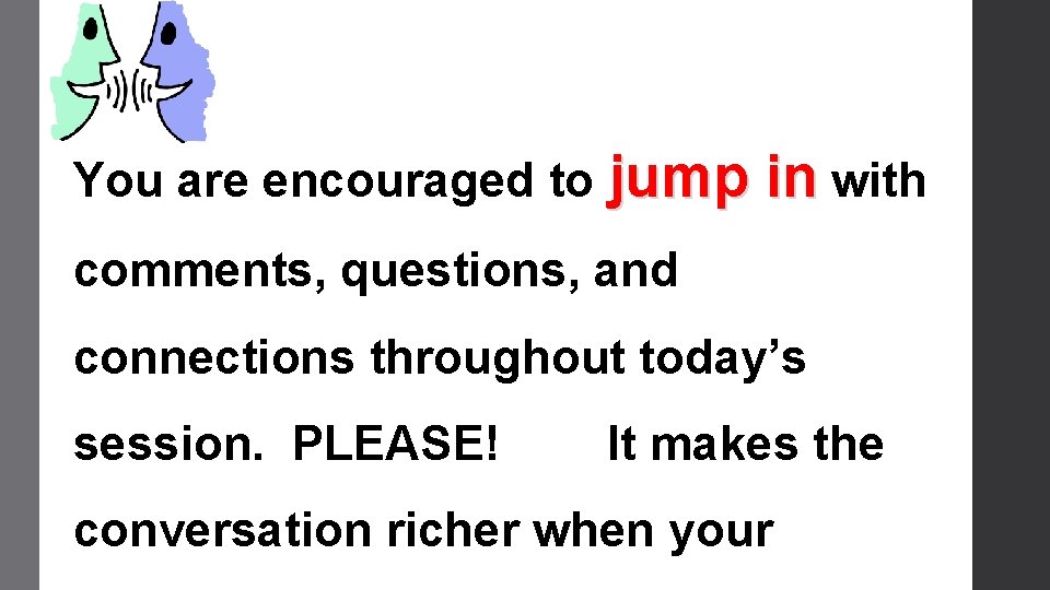 You are encouraged to jump in with comments, questions, and connections throughout today’s session.