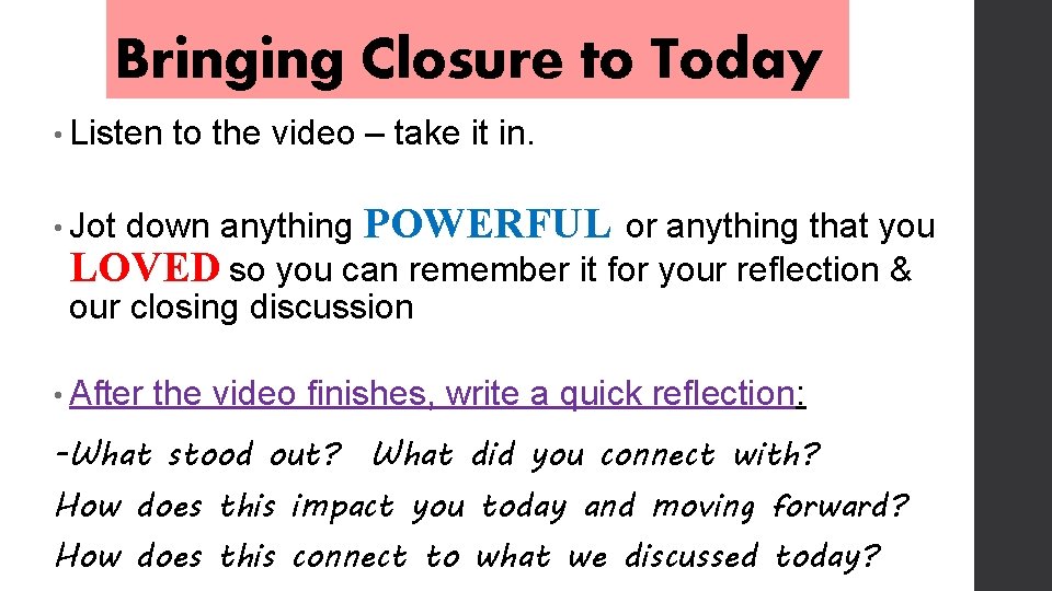 Bringing Closure to Today • Listen to the video – take it in. down