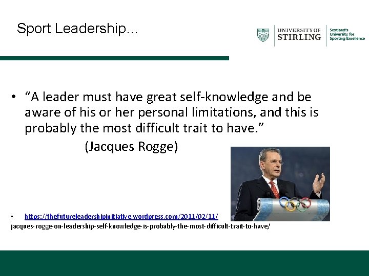 Sport Leadership… • “A leader must have great self-knowledge and be aware of his