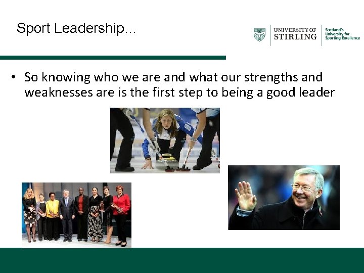 Sport Leadership… • So knowing who we are and what our strengths and weaknesses